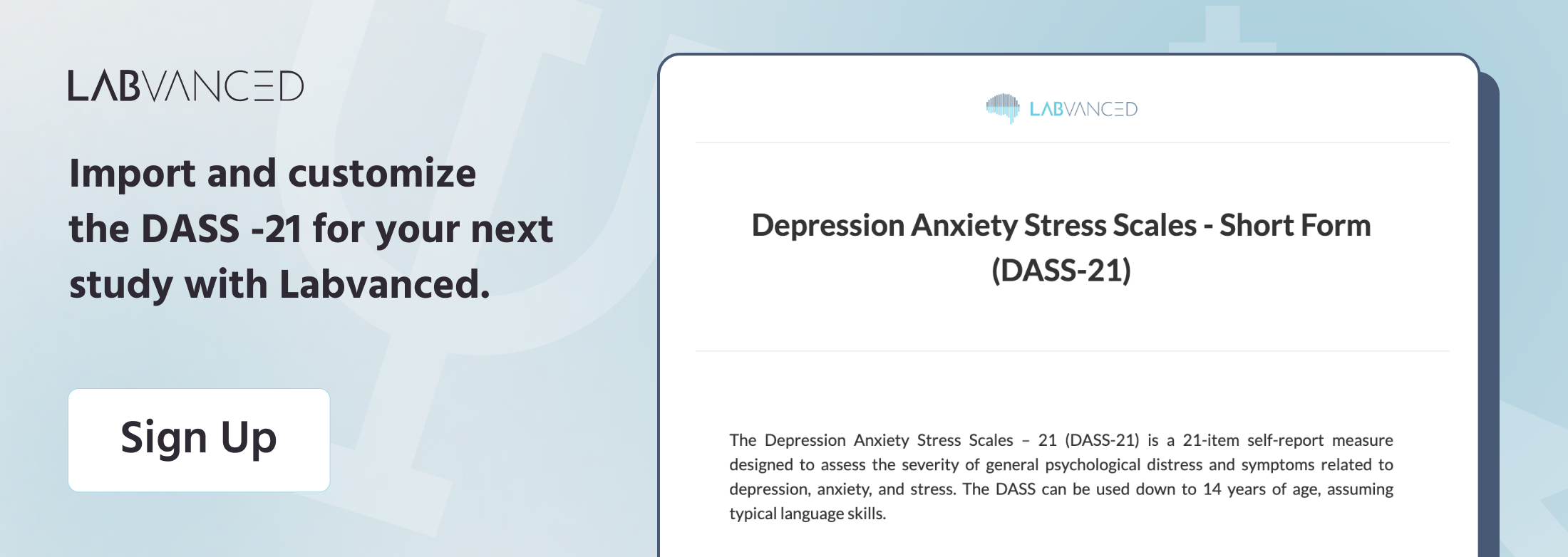 Join Labvanced today and add the DASS-21 scale to your next online experiment.